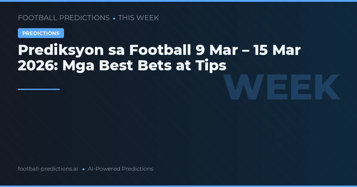 Prediksyon sa Football 9 Mar – 15 Mar 2026: Mga Best Bets at Tips