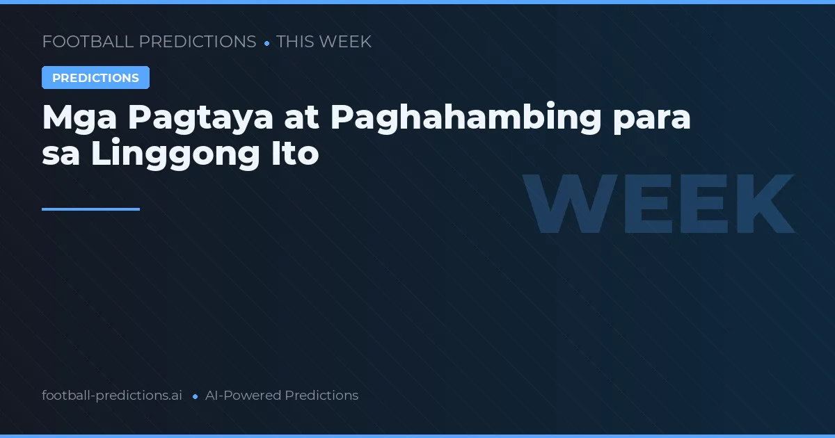 Mga Pagtaya at Paghahambing para sa Linggong Ito