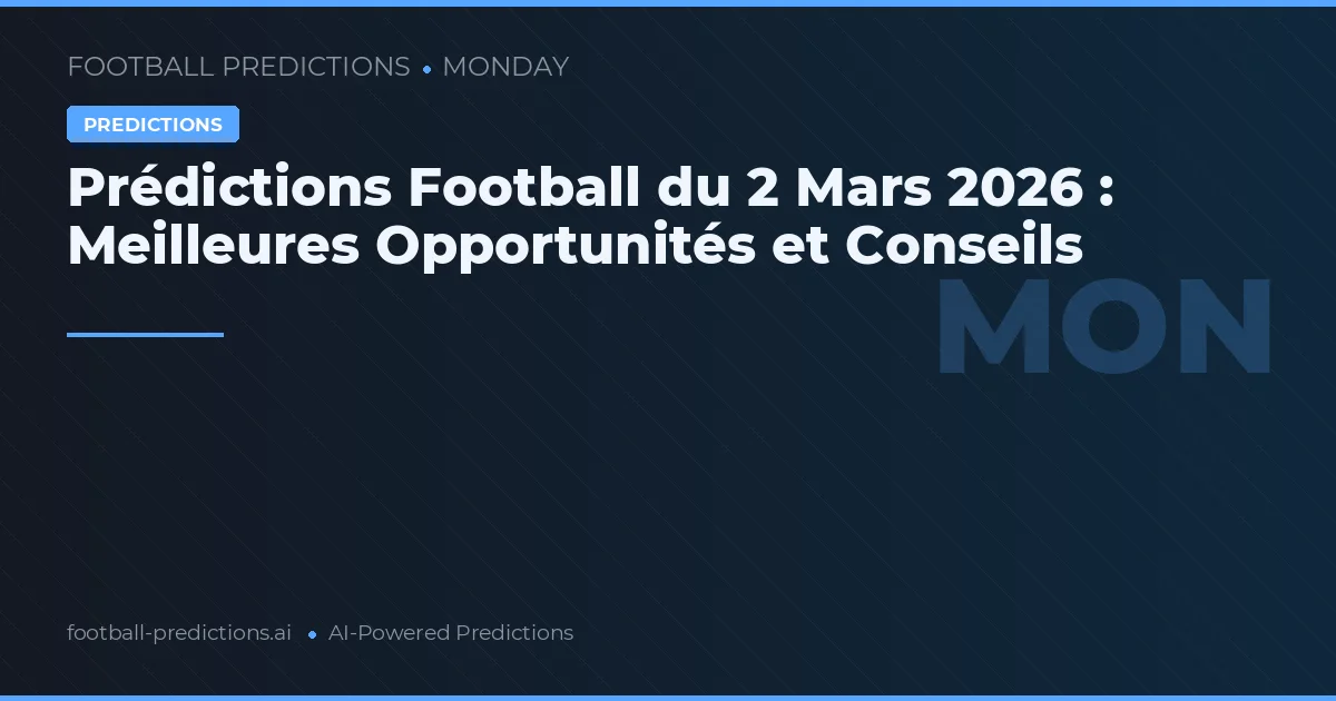 Prédictions Football du 2 Mars 2026 : Meilleures Opportunités et Conseils