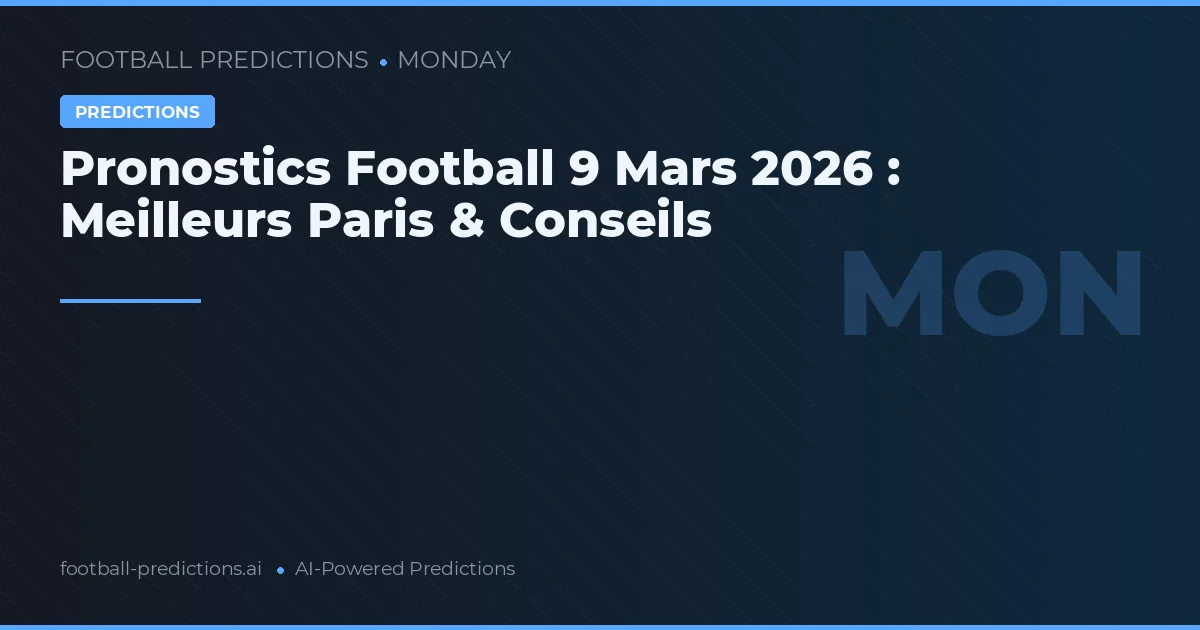 Pronostics Football 9 Mars 2026 : Meilleurs Paris & Conseils