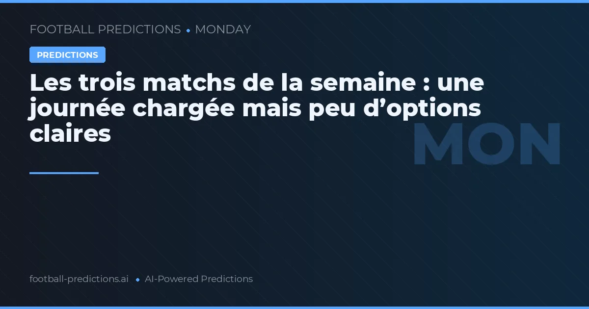Les trois matchs de la semaine : une journée chargée mais peu d’options claires