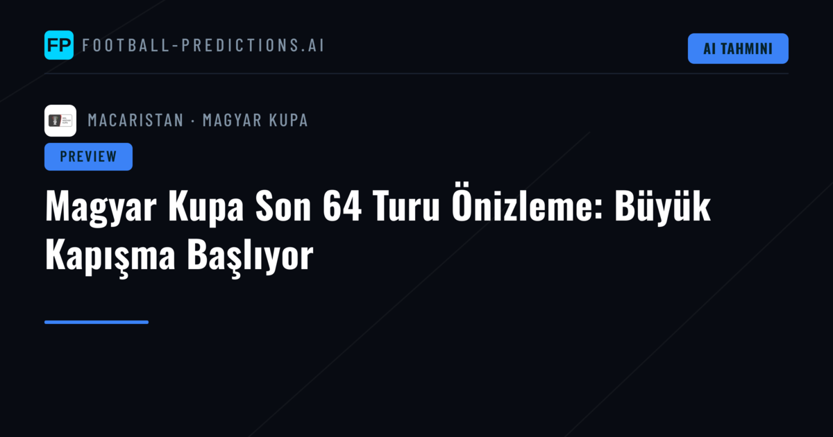 Magyar Kupa Son 64 Turu Önizleme: Büyük Kapışma Başlıyor