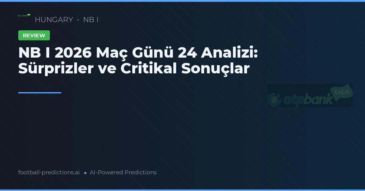 NB I 2026 Maç Günü 24 Analizi: Sürprizler ve Critikal Sonuçlar