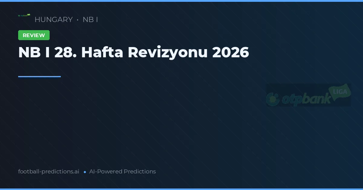 NB I 28. Hafta Revizyonu 2026