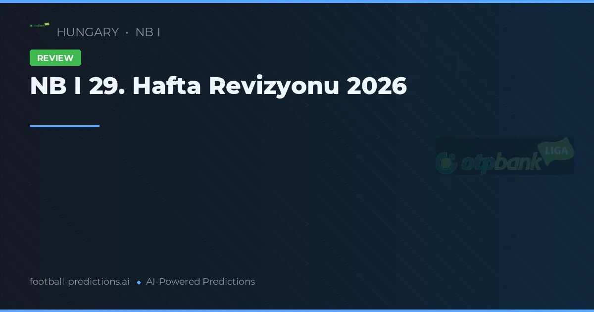 NB I 29. Hafta Revizyonu 2026