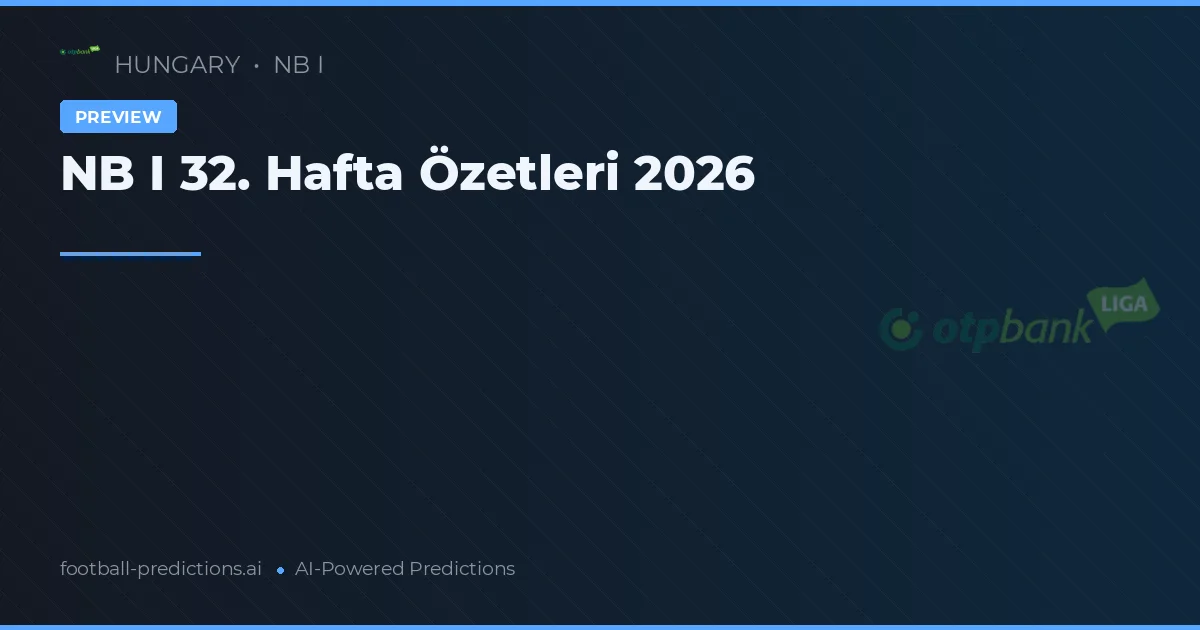 NB I 32. Hafta Özetleri 2026