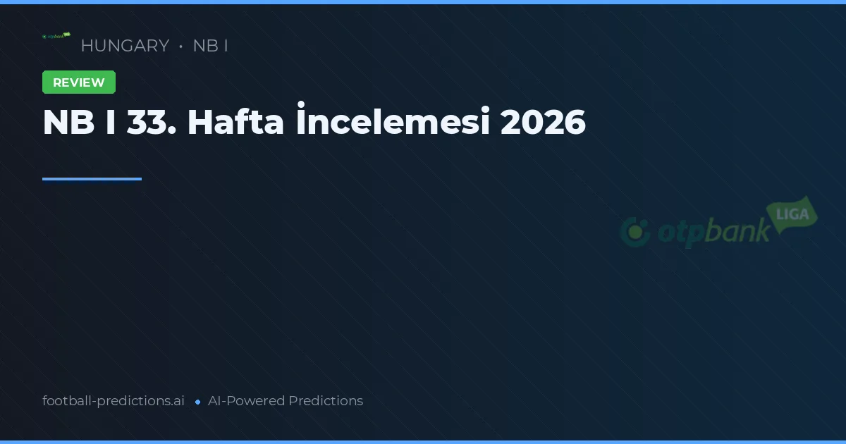 NB I 33. Hafta İncelemesi 2026