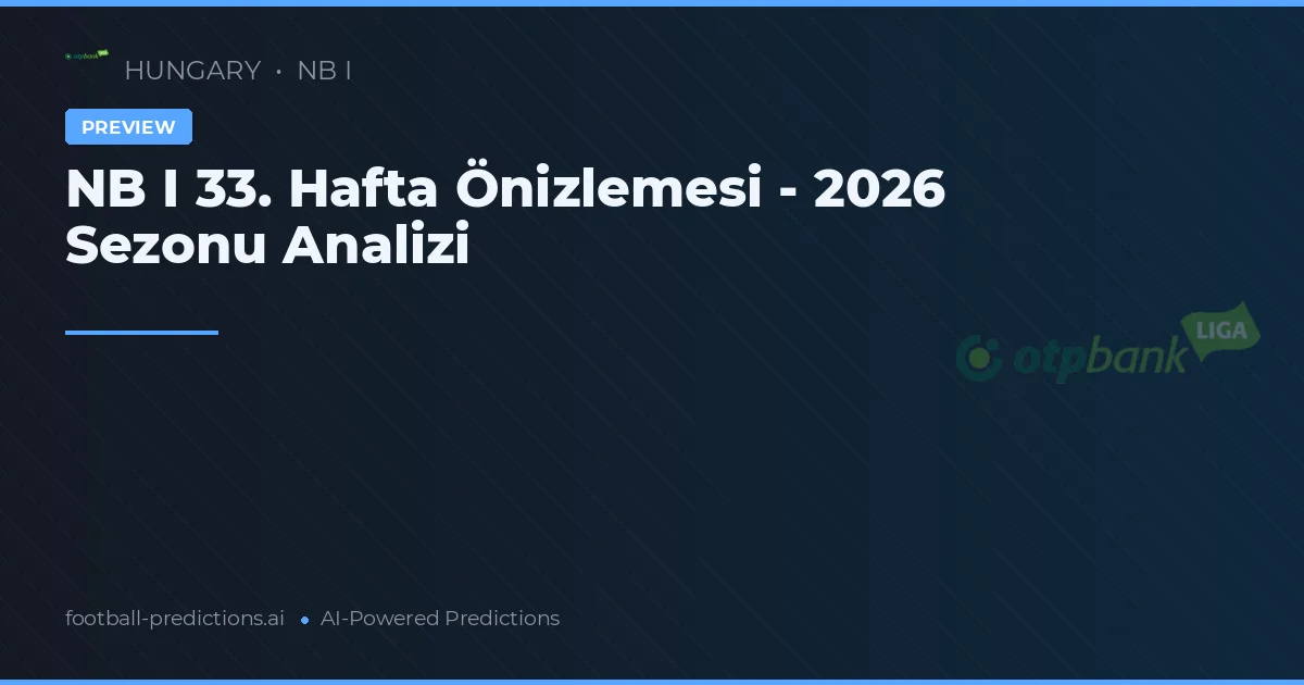 NB I 33. Hafta Önizlemesi - 2026 Sezonu Analizi
