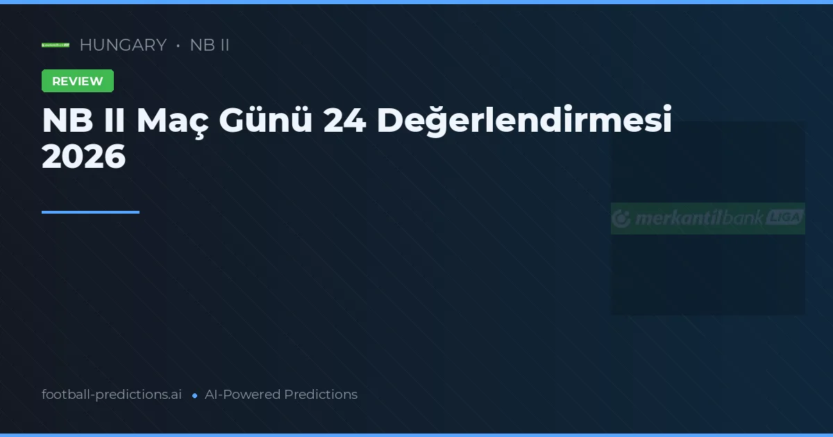 NB II Maç Günü 24 Değerlendirmesi 2026
