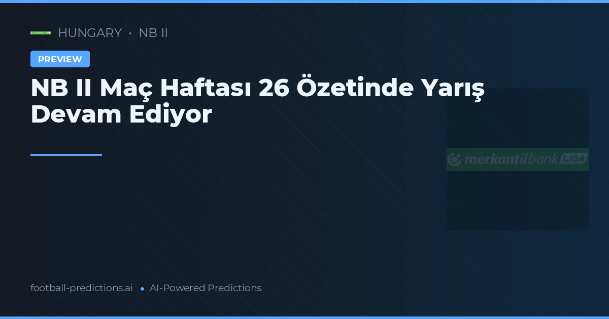 NB II Maç Haftası 26 Özetinde Yarış Devam Ediyor