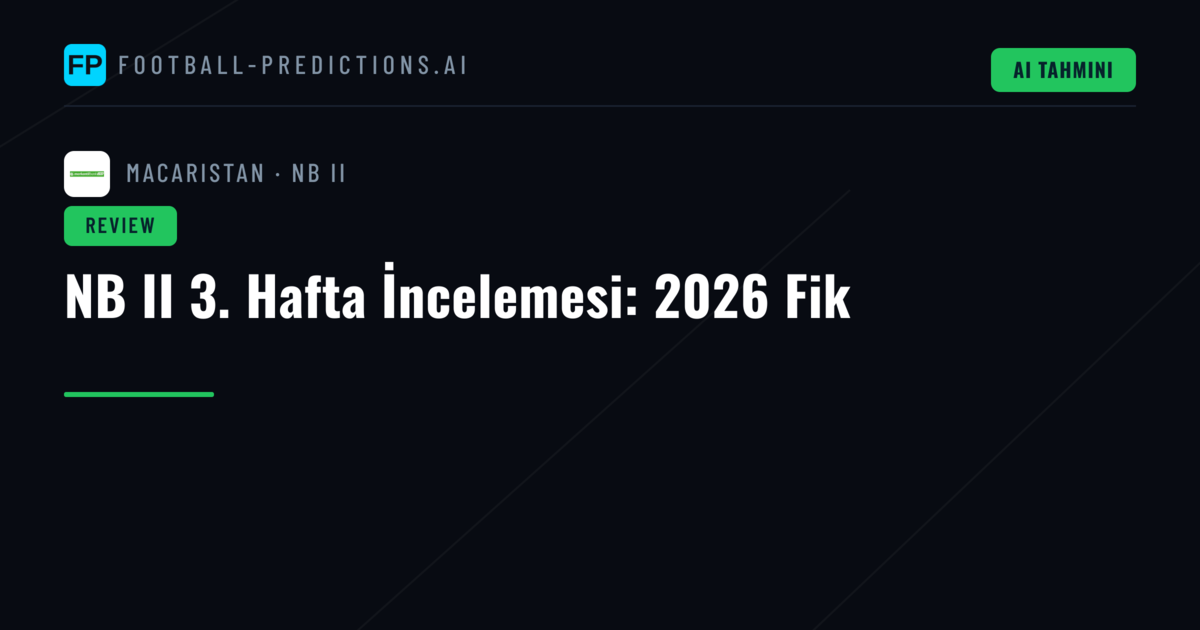NB II 3. Hafta İncelemesi: 2026 Fik