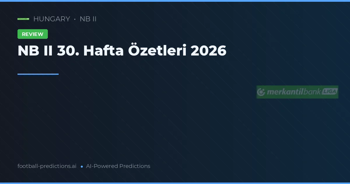 NB II 30. Hafta Özetleri 2026
