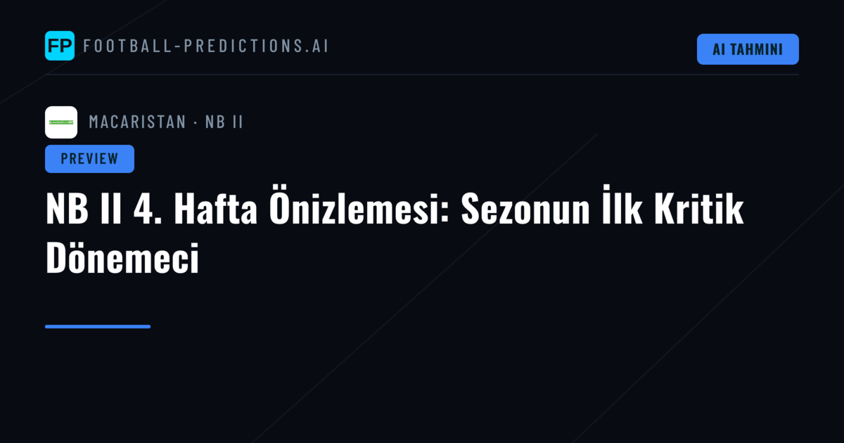 NB II 4. Hafta Önizlemesi: Sezonun İlk Kritik Dönemeci