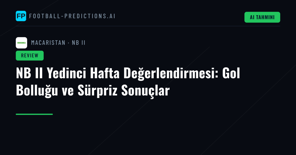 NB II Yedinci Hafta Değerlendirmesi: Gol Bolluğu ve Sürpriz Sonuçlar