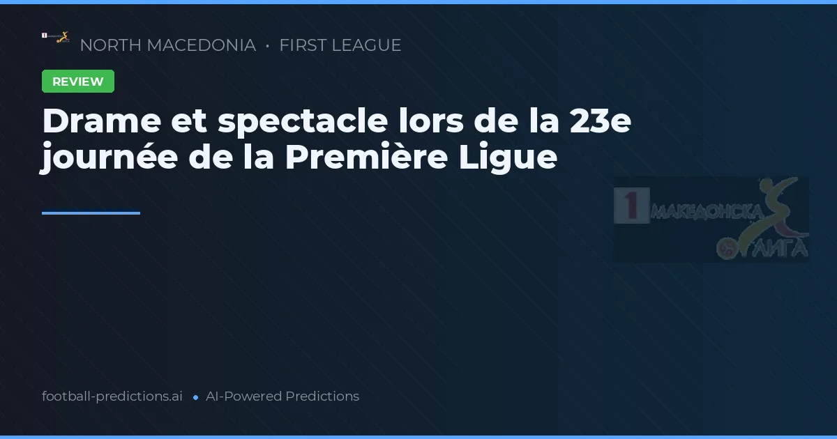 Drame et spectacle lors de la 23e journée de la Première Ligue