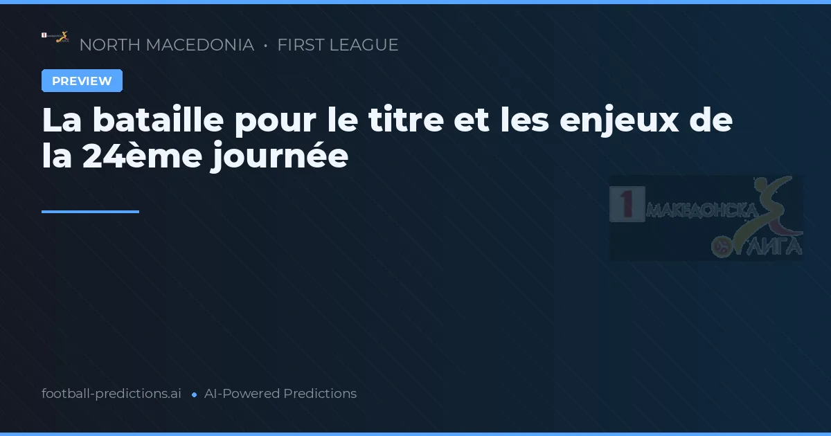 La bataille pour le titre et les enjeux de la 24ème journée