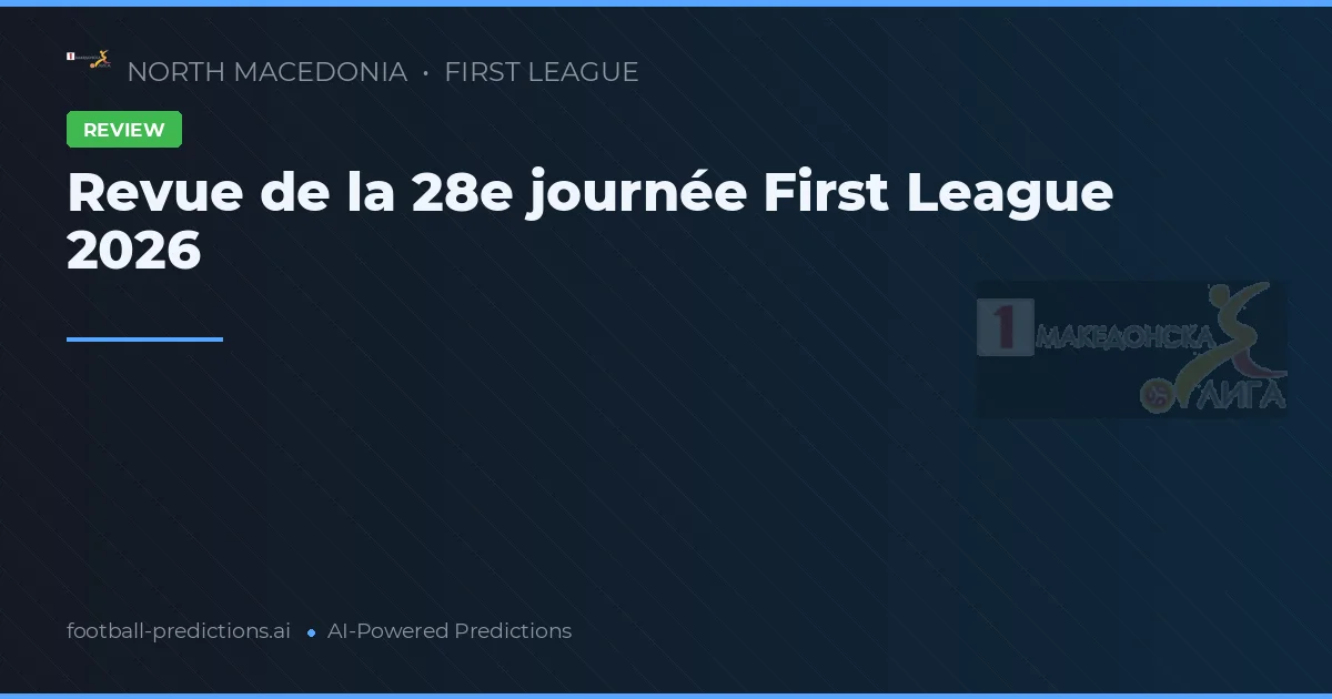 Revue de la 28e journée First League 2026