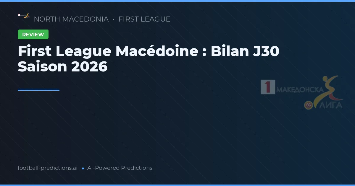 First League Macédoine : Bilan J30 Saison 2026