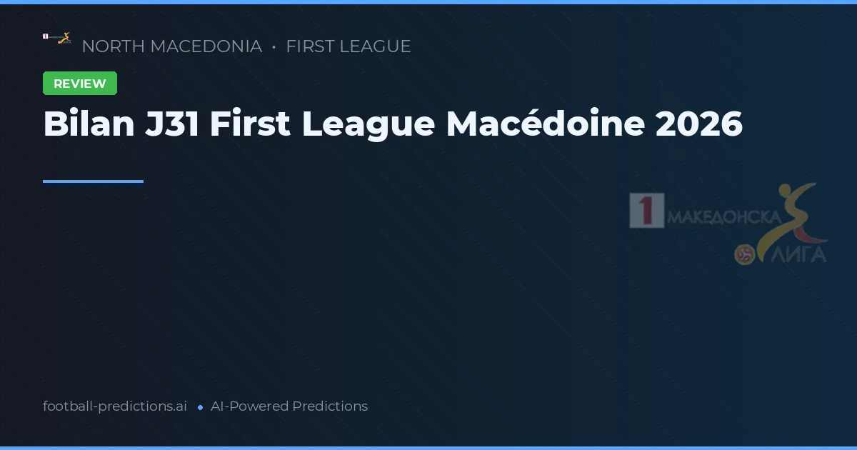Bilan J31 First League Macédoine 2026