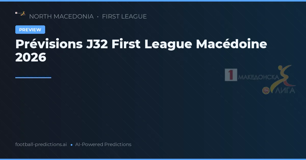 Prévisions J32 First League Macédoine 2026
