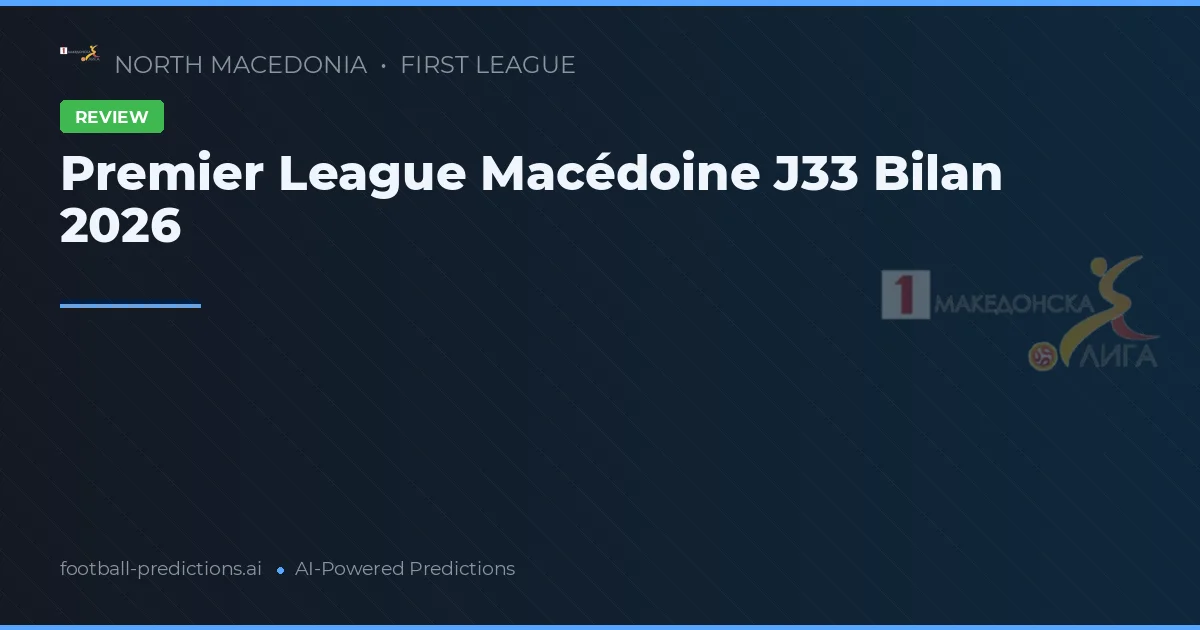 Premier League Macédoine J33 Bilan 2026