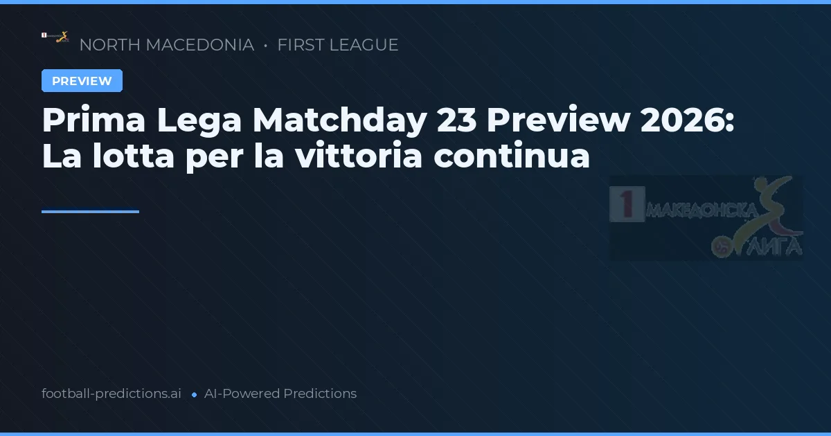 Prima Lega Matchday 23 Preview 2026: La lotta per la vittoria continua