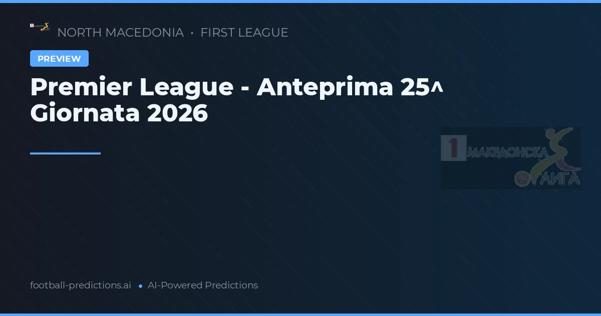 Premier League - Anteprima 25^ Giornata 2026