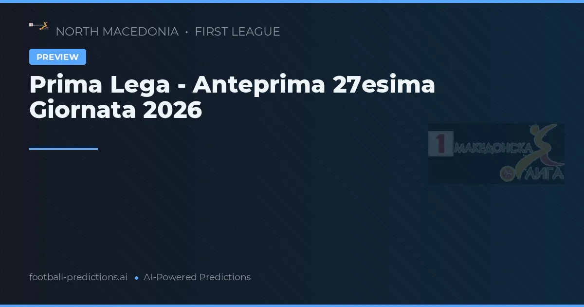 Prima Lega - Anteprima 27esima Giornata 2026