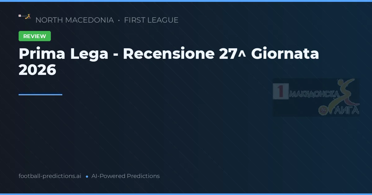 Prima Lega - Recensione 27^ Giornata 2026