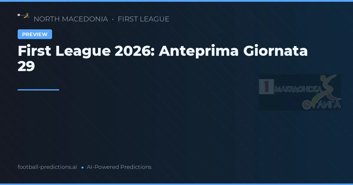 First League 2026: Anteprima Giornata 29