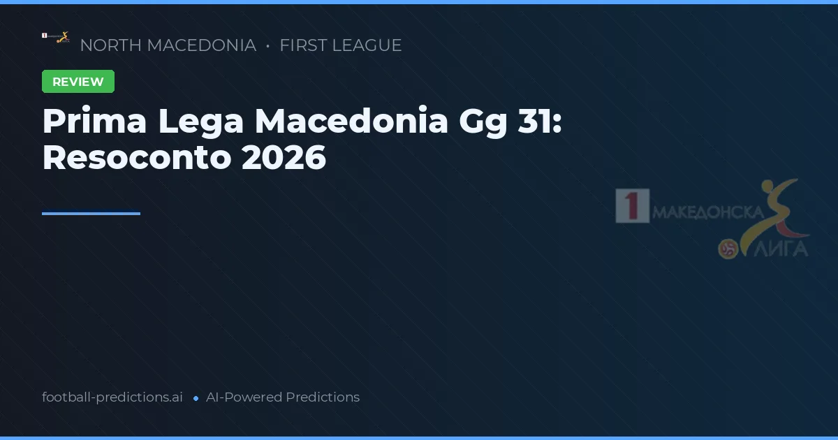 Prima Lega Macedonia Gg 31: Resoconto 2026