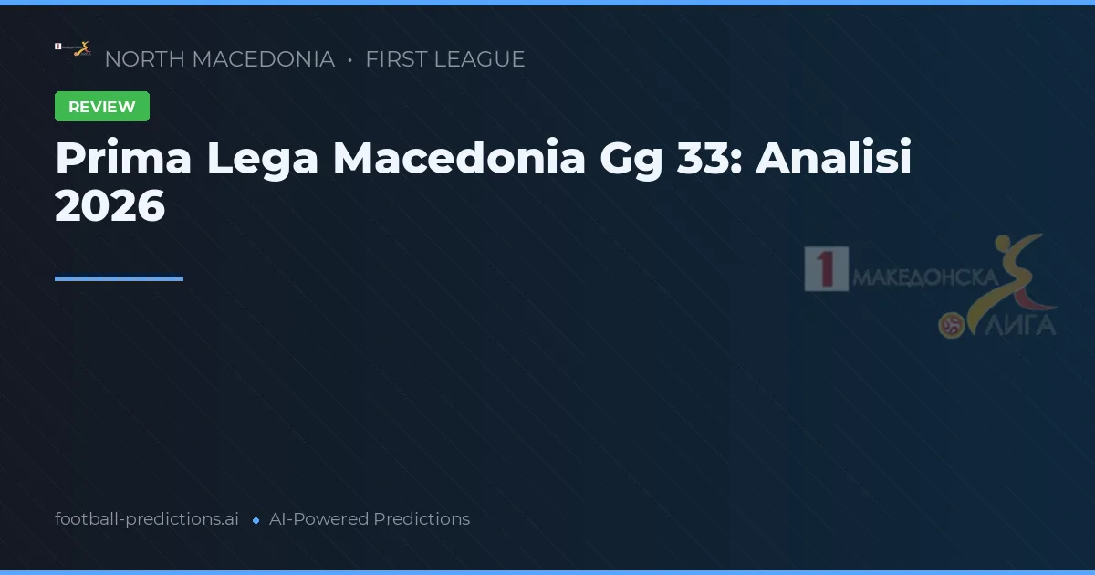 Prima Lega Macedonia Gg 33: Analisi 2026