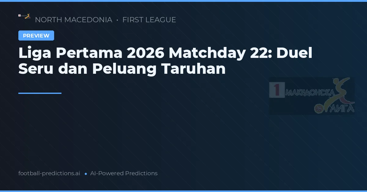 Liga Pertama 2026 Matchday 22: Duel Seru dan Peluang Taruhan