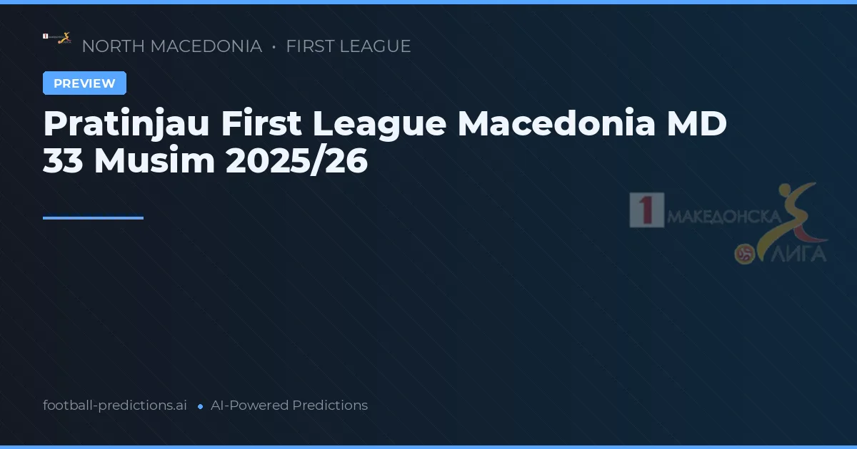 Pratinjau First League Macedonia MD 33 Musim 2025/26