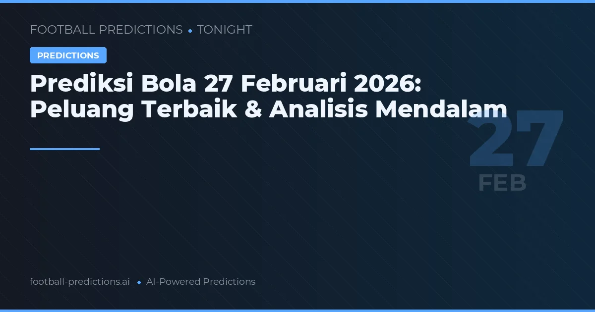 Prediksi Bola 27 Februari 2026: Peluang Terbaik & Analisis Mendalam