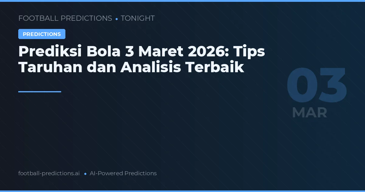 Prediksi Bola 3 Maret 2026: Tips Taruhan dan Analisis Terbaik