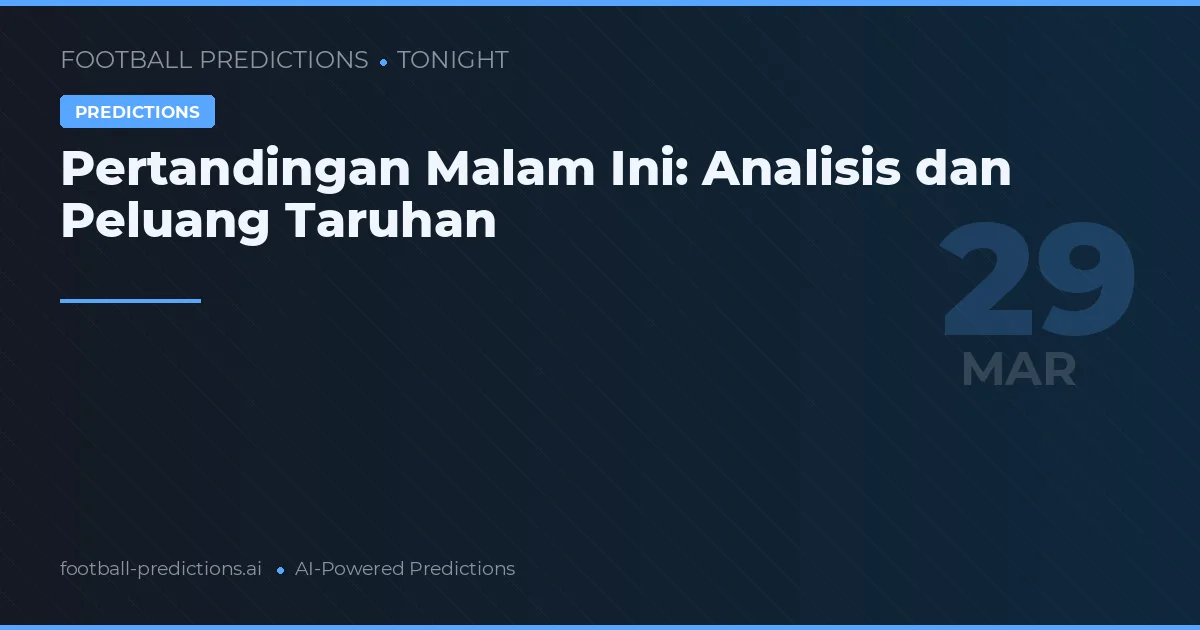 Pertandingan Malam Ini: Analisis dan Peluang Taruhan