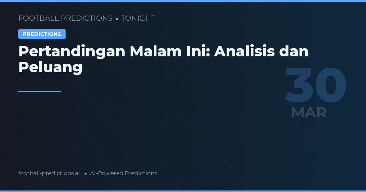 Pertandingan Malam Ini: Analisis dan Peluang