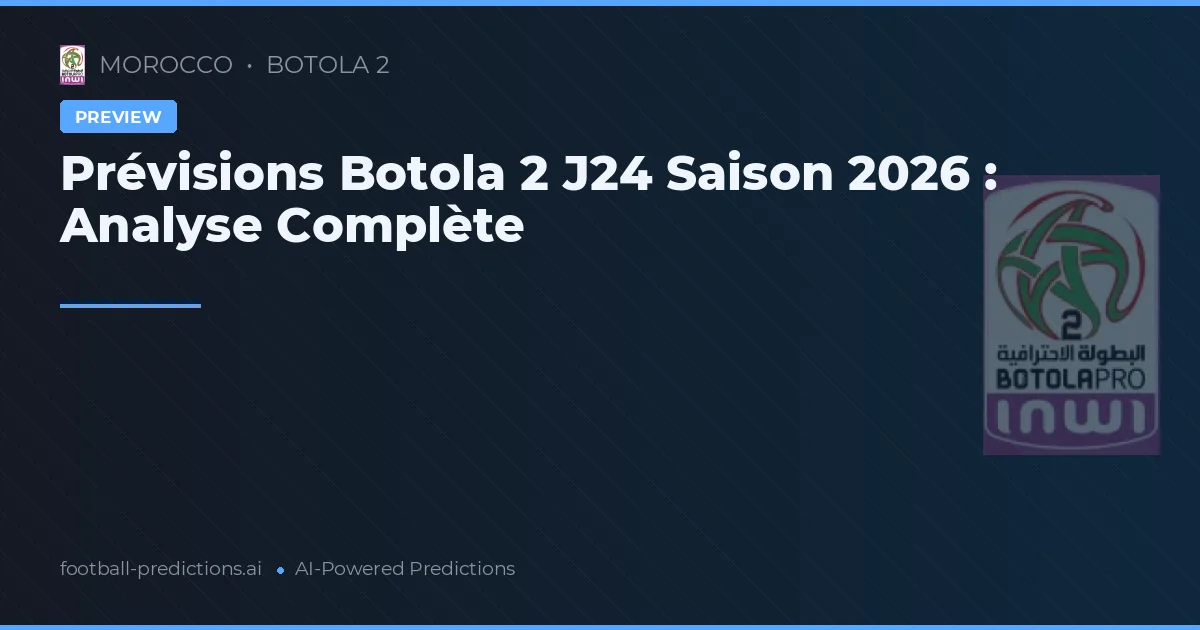 Prévisions Botola 2 J24 Saison 2026 : Analyse Complète