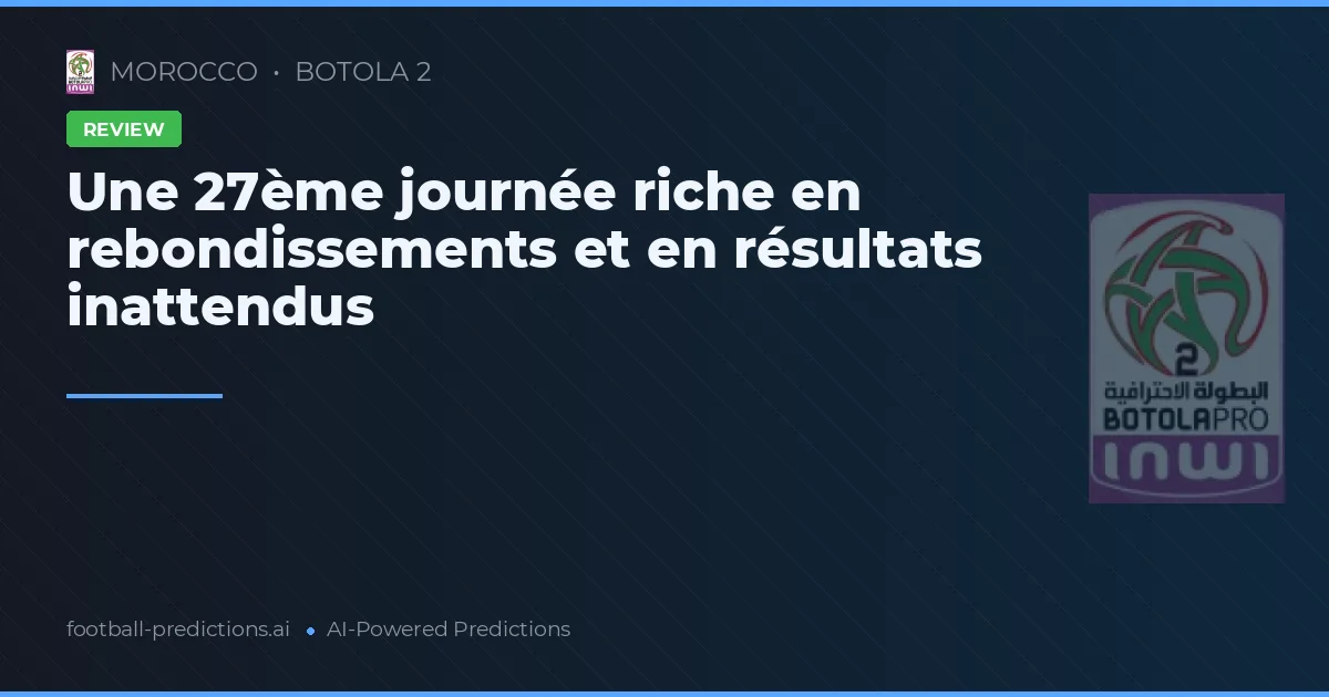 Une 27ème journée riche en rebondissements et en résultats inattendus