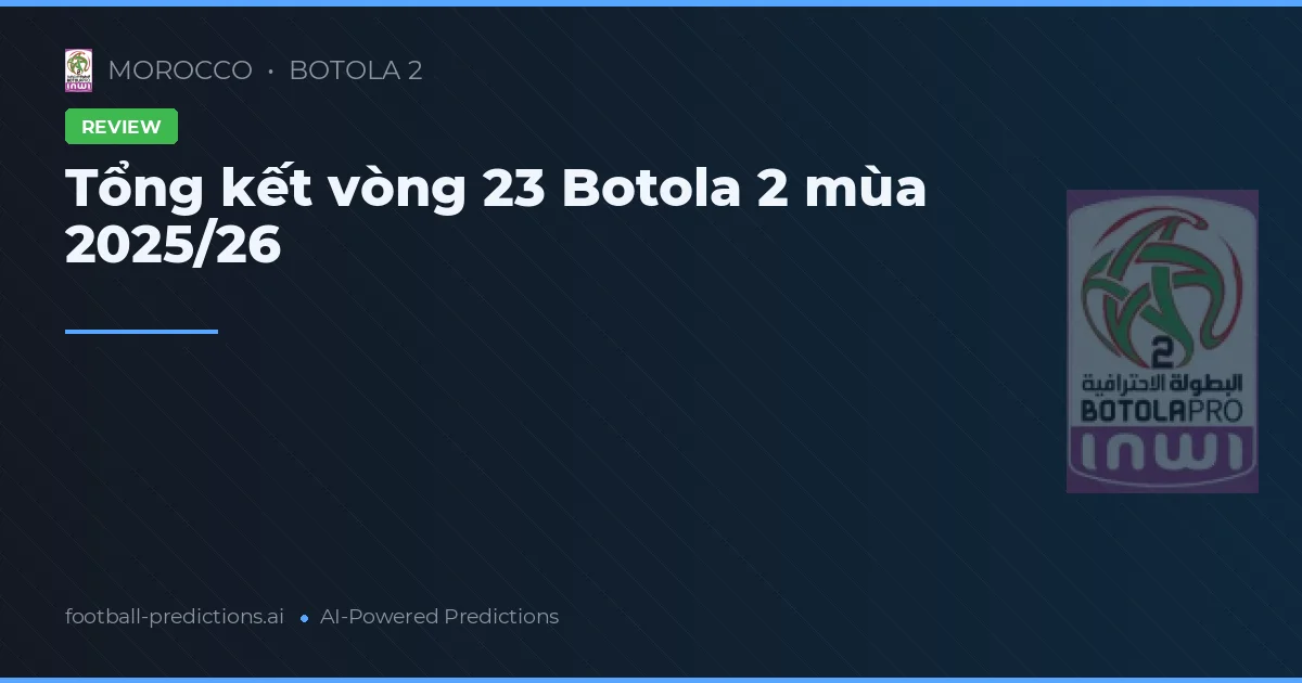 Tổng kết vòng 23 Botola 2 mùa 2025/26