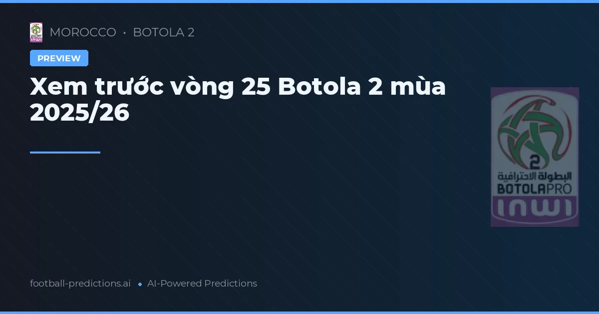 Xem trước vòng 25 Botola 2 mùa 2025/26