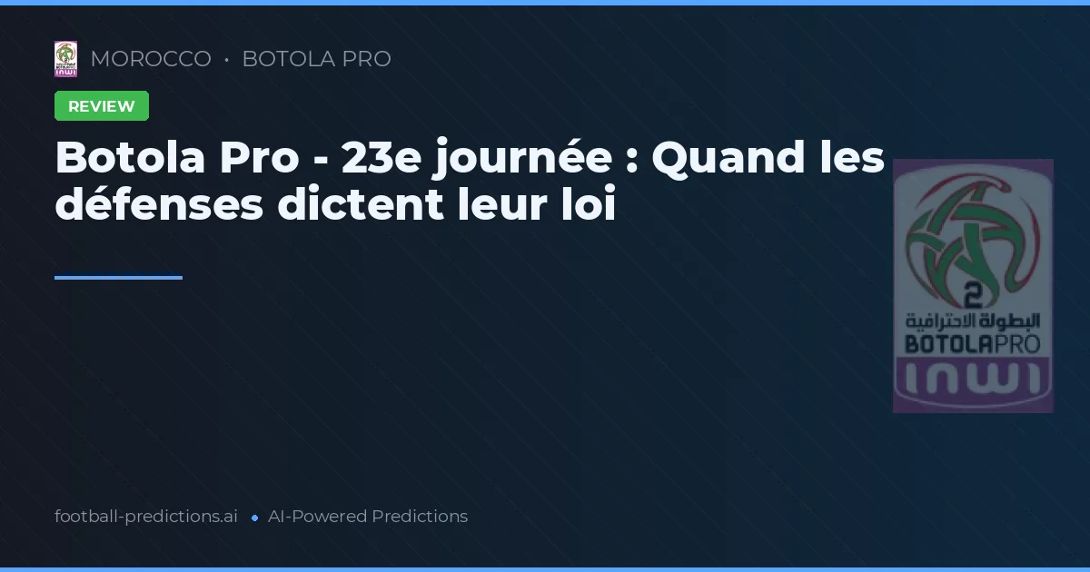 Botola Pro - 23e journée : Quand les défenses dictent leur loi