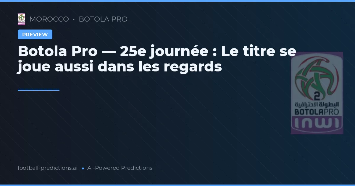 Botola Pro — 25e journée : Le titre se joue aussi dans les regards