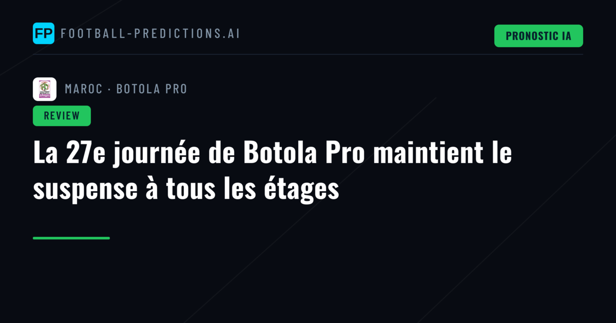 La 27e journée de Botola Pro maintient le suspense à tous les étages