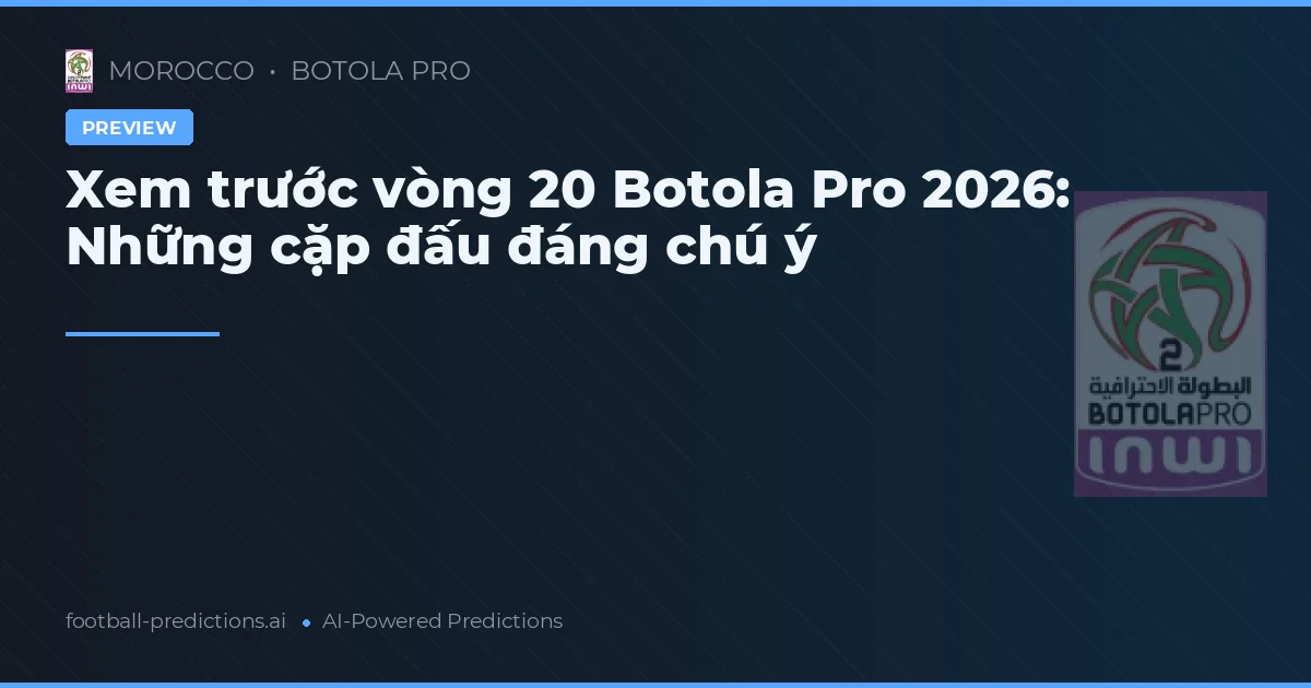 Xem trước vòng 20 Botola Pro 2026: Những cặp đấu đáng chú ý
