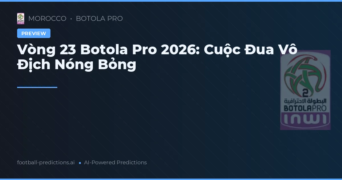 Vòng 23 Botola Pro 2026: Cuộc Đua Vô Địch Nóng Bỏng