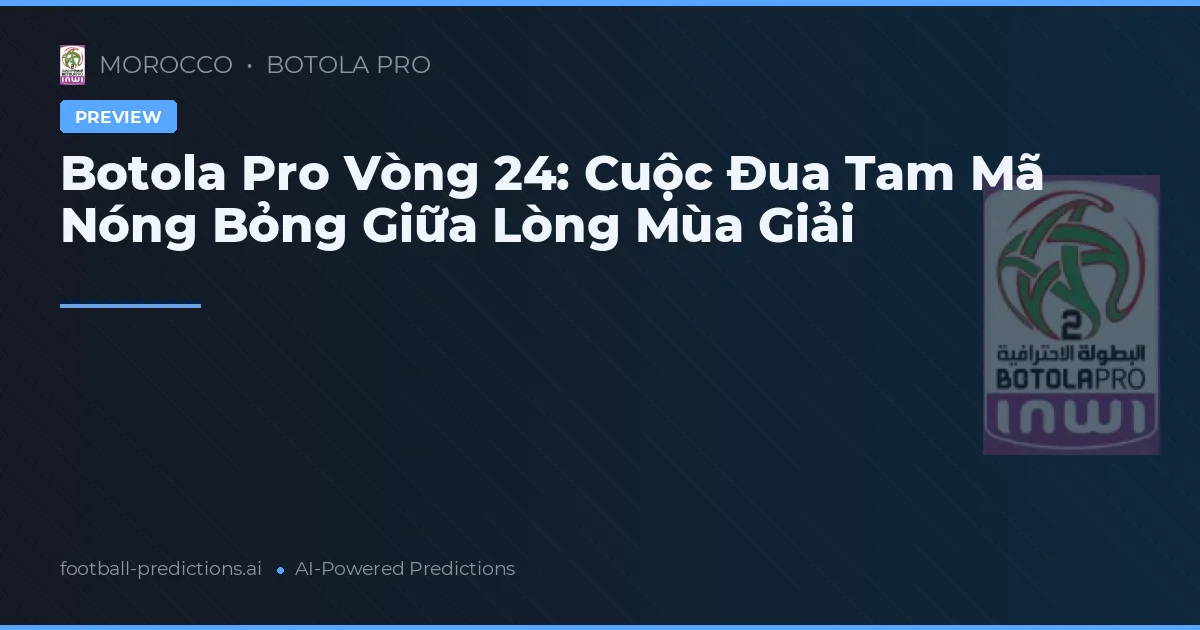 Botola Pro Vòng 24: Cuộc Đua Tam Mã Nóng Bỏng Giữa Lòng Mùa Giải