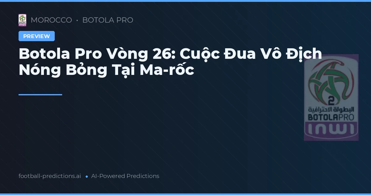 Botola Pro Vòng 26: Cuộc Đua Vô Địch Nóng Bỏng Tại Ma-rốc
