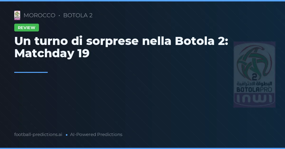 Un turno di sorprese nella Botola 2: Matchday 19